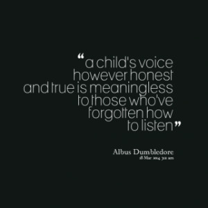 child\'s voice however honest and true is meaningless to those who ...