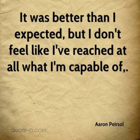 Aaron Peirsol - It was better than I expected, but I don't feel like I ...