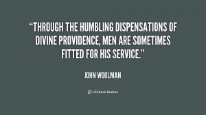 Through the humbling dispensations of Divine Providence, men are ...