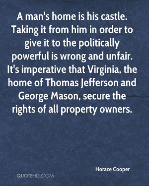 man's home is his castle. Taking it from him in order to give it to ...