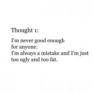 fat, never good enough, quote, sad, sad quotes, thoughts, ugly