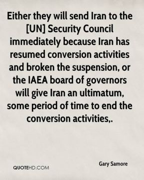 Gary Samore - Either they will send Iran to the [UN] Security Council ...