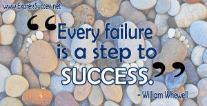 Every failure is a step to success. - William Whewell #quote