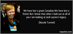 We have lost a great Canadian.We have lost a friend. But I know that ...