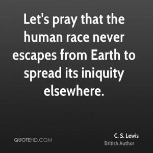 ... human race never escapes from Earth to spread its iniquity elsewhere