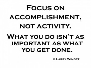 Larry Winget Quote - focus on accomplishment