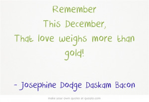 Remember This December, That love weighs more than gold!