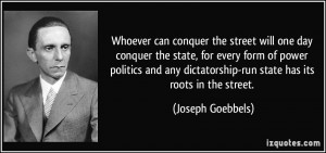 Whoever can conquer the street will one day conquer the state, for ...