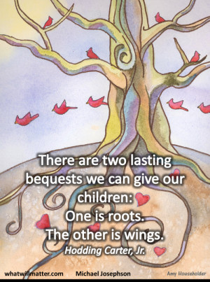 ... children: One is roots. The other is wings. — Hodding Carter, Jr