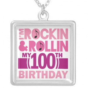 100th_birthday_rockin_and_rollin_quote_jewelry ...