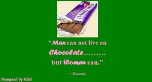... Chocolate.....but women can