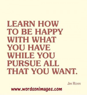 Learn how to be happy with what you have..
