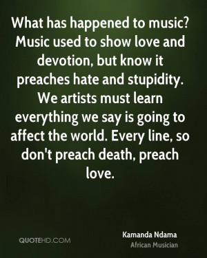 What has happened to music? Music used to show love and devotion, but ...