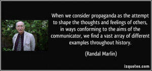 consider propaganda as the attempt to shape the thoughts and feelings ...