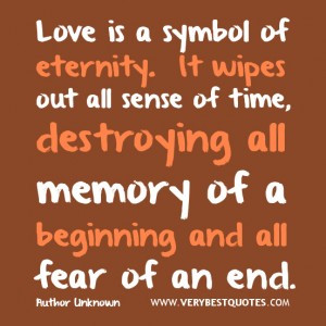 LOVE QUOTES, Love is a symbol of eternity. It wipes out all sense of ...