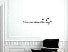 ... Wall words quotes and sayings A house is not a home without a dog