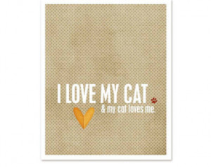 http://quotespictures.com/i-love-my-cat-my-cat-loves-me/