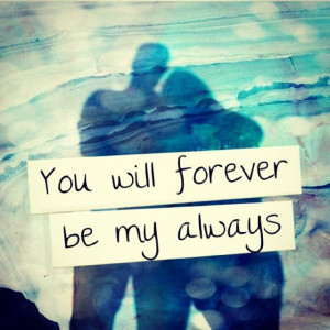 You Will Forever Be My Always Pictures, Photos, and Images for ...