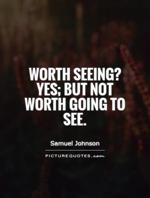 Worth seeing? Yes; but not worth going to see. Picture Quote #1