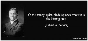 It's the steady, quiet, plodding ones who win in the lifelong race ...