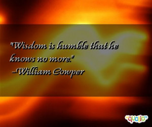 Wisdom is humble that he knows no more.