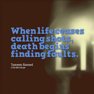 Quotes Picture: when life ceases calling shots, death begins finding ...