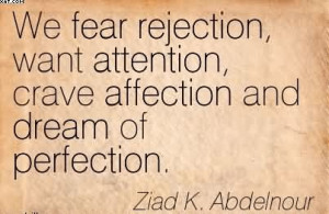 Life Quote: We fear rejection, want attention crave affection, and…