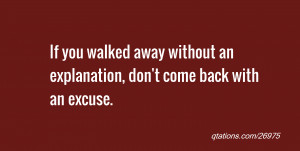 Quote #26975: If you walked away without an explanation, don't come ...