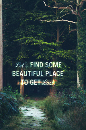 ... beautiful place to get lost # quote # cute quote # love quote # lost