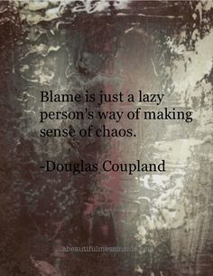 Beautiful Mess Inside: Inspirational Quotes, Douglas Coupland, Blame