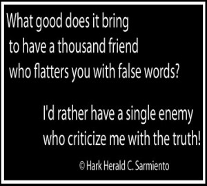 ... it bring to have a thousand friend who flatters you with false words
