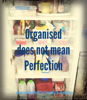 Organisation does not mean perfection quote from Decluttering Diva.