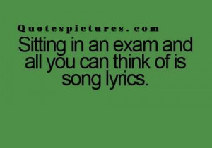... fb status - Sitting in an exam and all you can think of is song lyrics
