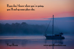 If You Don’t Know Where You’re Going.You’ll End Up Some Place ...