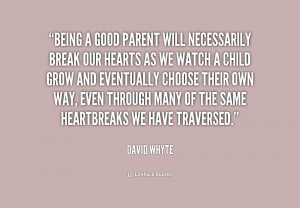 ... good parent will necessarily break 224392 Being A Good Parent Quotes
