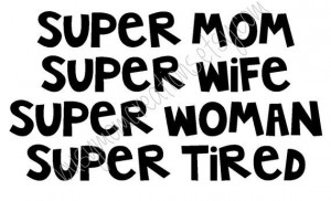 Super Mom, Super Wife, Super Woman, Super Tired Vinyl Sticker