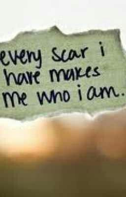 Scars show pain survived...