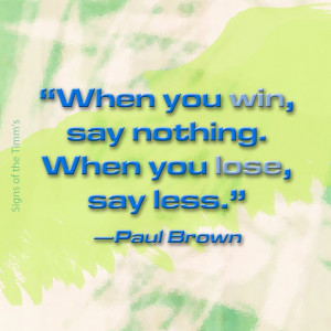 you win, say nothing. When you lose, say less.