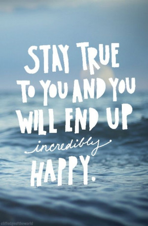 Stay true to you and you will end of incredibly happy.