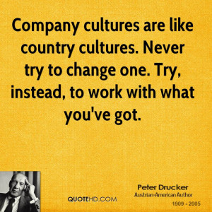Company cultures are like country cultures. Never try to change one ...