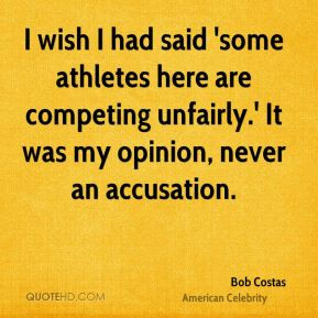 wish I had said 'some athletes here are competing unfairly.' It was ...