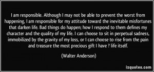 ... the most precious gift I have ? life itself. - Walter Anderson