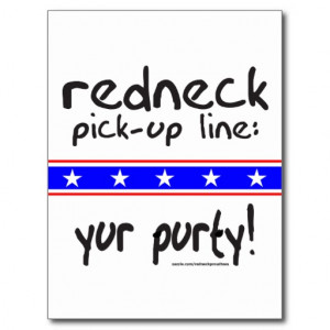 REDNECK PICK-UP LINE YUR PURTY T-SHIRTS POST CARDS