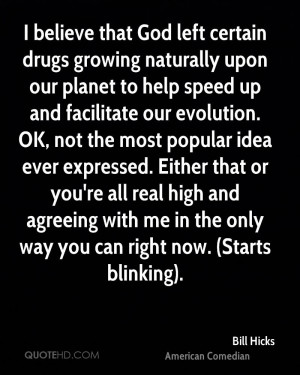believe that God left certain drugs growing naturally upon our ...