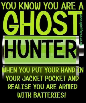 You know you are a ghost hunter when...