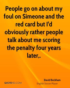 David Beckham - People go on about my foul on Simeone and the red card ...