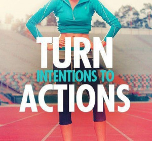 Turn intentions into actions