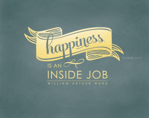 ... quote-happiness-is-an-inside: Life Quotes, Happy Is An Inside Job