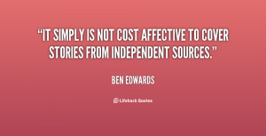 ben edwards quotes it simply is not cost affective to cover stories ...