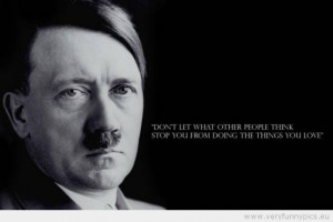 fake Quotes-funny-picture-hitler-dont-let-what-other-people-think ...
